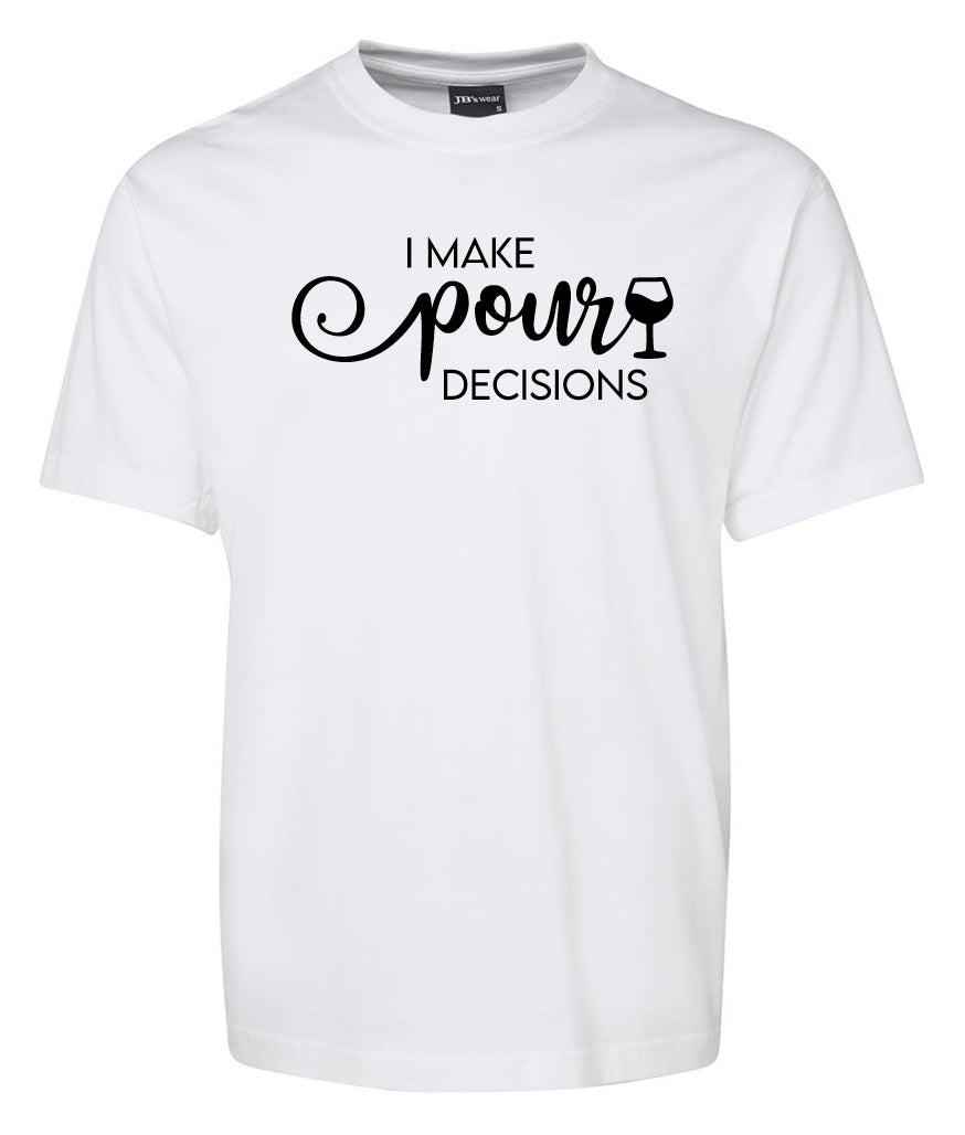 The i make Pour Deacisions Shirt by Corsa Clothing is a white tee featuring black text with "pour" in cursive and a wine glass graphic.