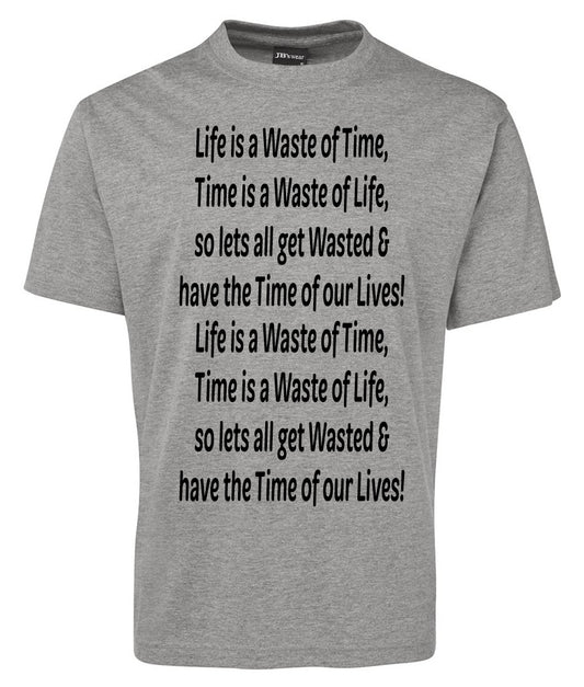 The Corsa Clothing "Life is Waste of Time Quote Shirt" is a gray tee with black text: Life is a Waste of Time, Time is a Waste of Life, so lets all get Wasted & have the Time of our Lives!.