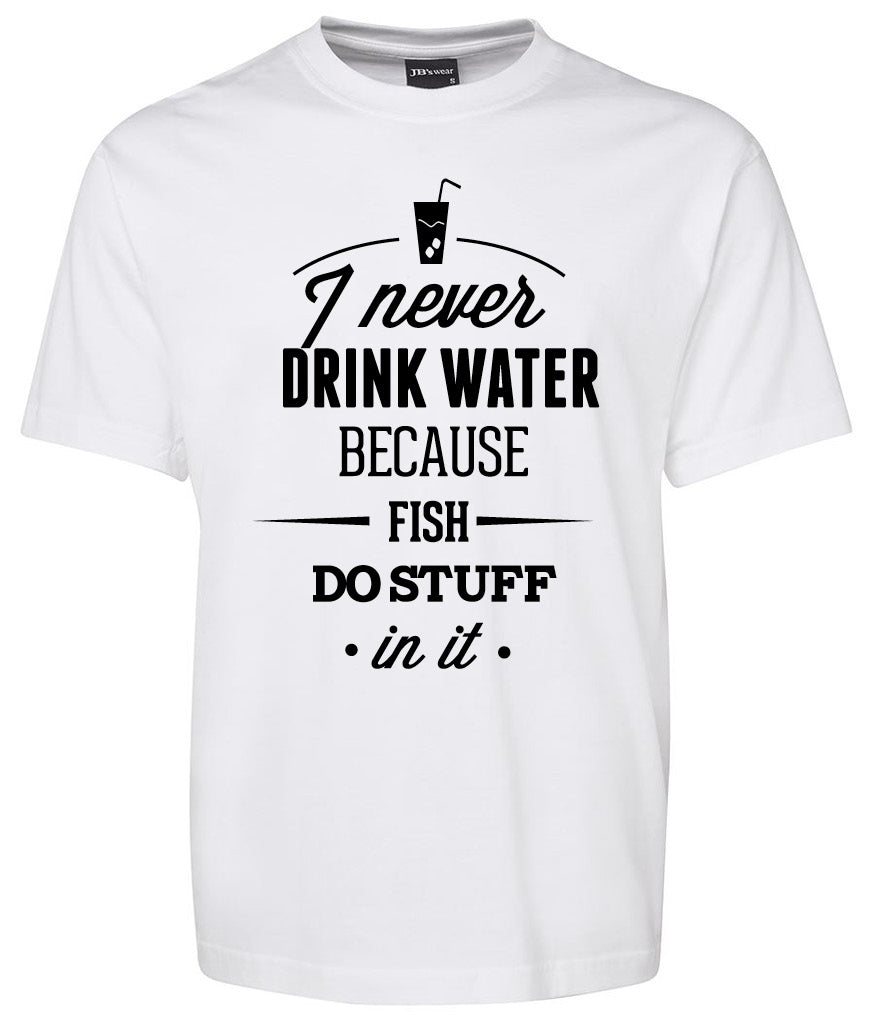 The Never Drink Shirt by Corsa Clothing features black text, "I never drink water because fish do stuff in it," and a graphic of a glass with a straw above the words on a white t-shirt.