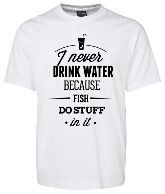 The Never Drink Shirt by Corsa Clothing features black text, "I never drink water because fish do stuff in it," and a graphic of a glass with a straw above the words on a white t-shirt.