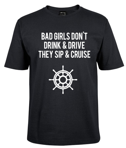 The BAD GIRLS DON'T DRINK & DRIVE THEY SIP & CRUISE Shirt by Corsa Clothing is a black tee featuring white text and a ship's wheel graphic.
