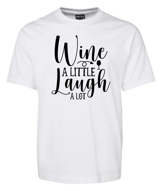 The Wine a little laugh a lot Shirt by Corsa Clothing is a white tee featuring the phrase "Wine a little, laugh a lot" in black cursive and bold font with a small wine glass graphic between the words.