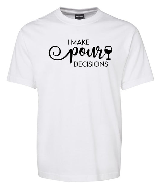 The i make Pour Deacisions Shirt by Corsa Clothing is a white tee featuring black text with "pour" in cursive and a wine glass graphic.
