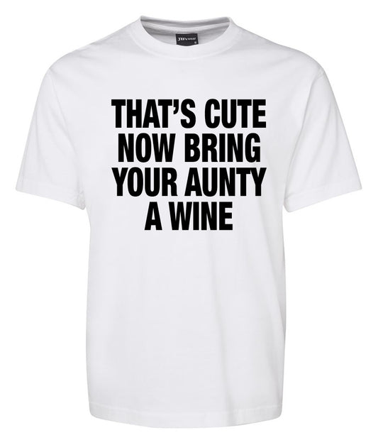 The "that's cute now bring your aunty a wine" shirt by Corsa Clothing features bold black text on a white T-shirt.